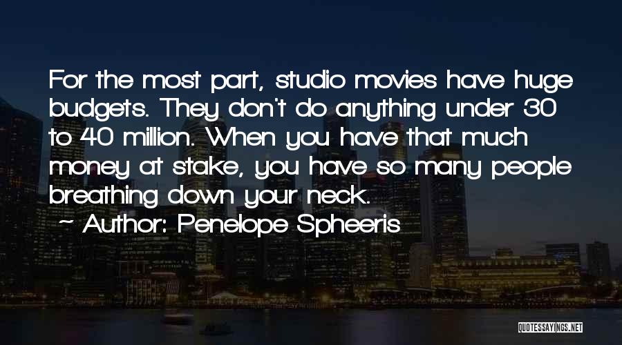 Penelope Spheeris Quotes: For The Most Part, Studio Movies Have Huge Budgets. They Don't Do Anything Under 30 To 40 Million. When You