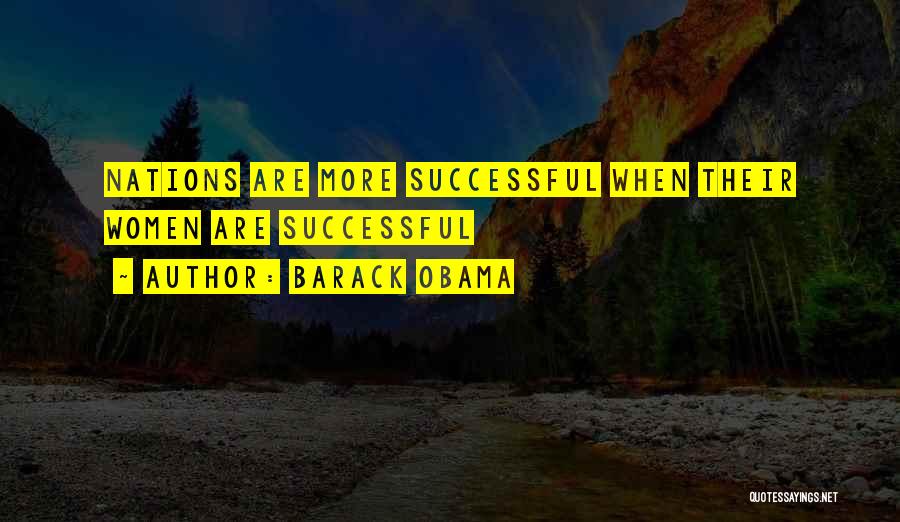 Barack Obama Quotes: Nations Are More Successful When Their Women Are Successful