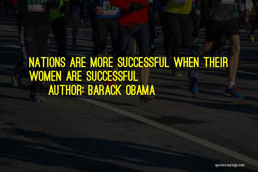 Barack Obama Quotes: Nations Are More Successful When Their Women Are Successful