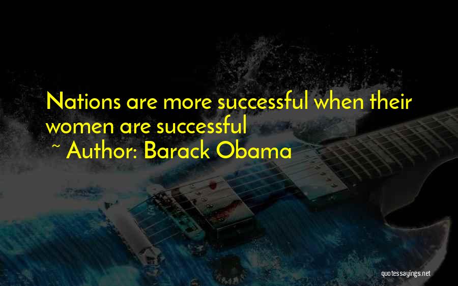 Barack Obama Quotes: Nations Are More Successful When Their Women Are Successful