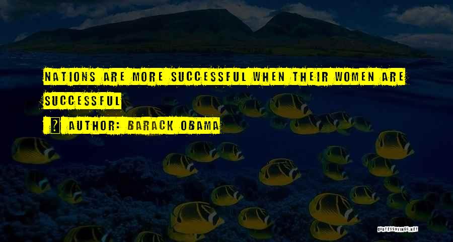 Barack Obama Quotes: Nations Are More Successful When Their Women Are Successful