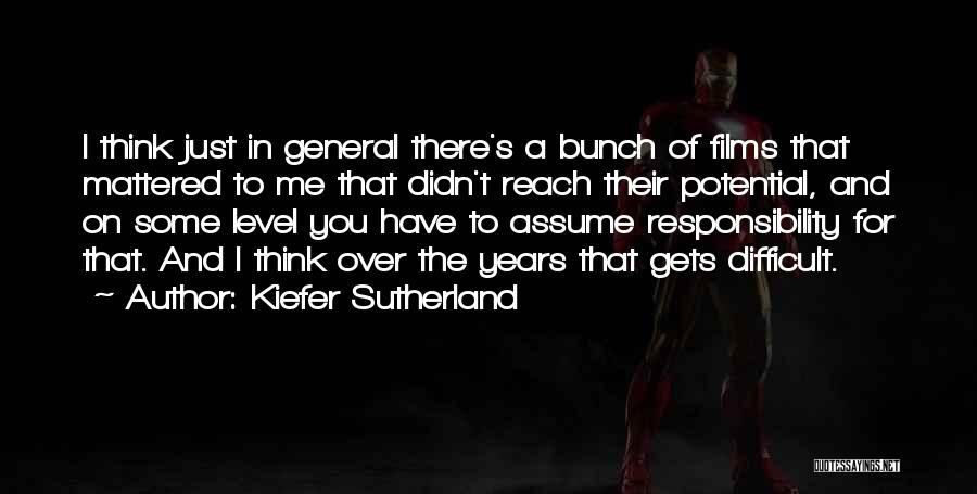 Kiefer Sutherland Quotes: I Think Just In General There's A Bunch Of Films That Mattered To Me That Didn't Reach Their Potential, And