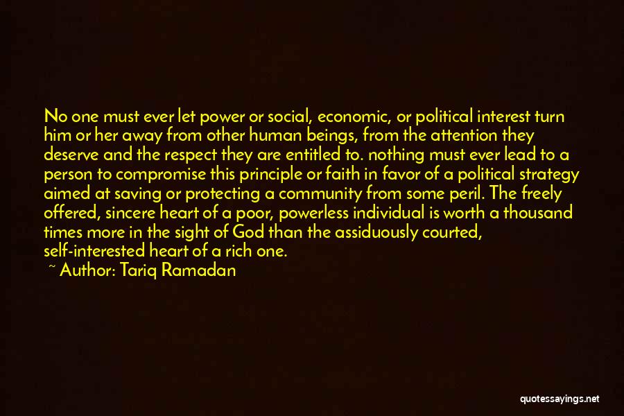 Tariq Ramadan Quotes: No One Must Ever Let Power Or Social, Economic, Or Political Interest Turn Him Or Her Away From Other Human