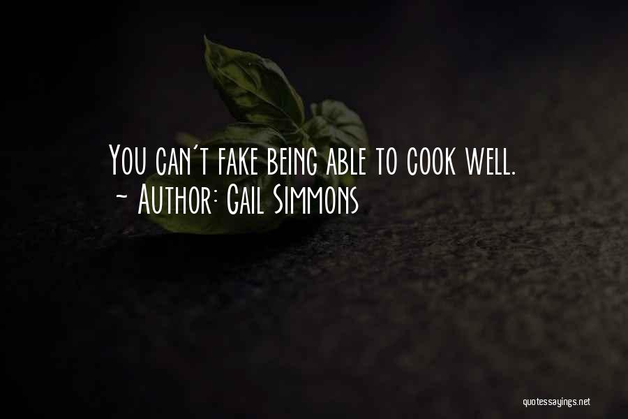 Gail Simmons Quotes: You Can't Fake Being Able To Cook Well.