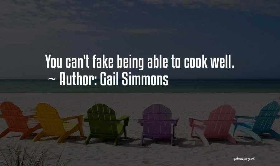 Gail Simmons Quotes: You Can't Fake Being Able To Cook Well.