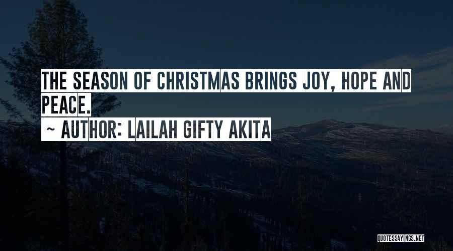 Lailah Gifty Akita Quotes: The Season Of Christmas Brings Joy, Hope And Peace.