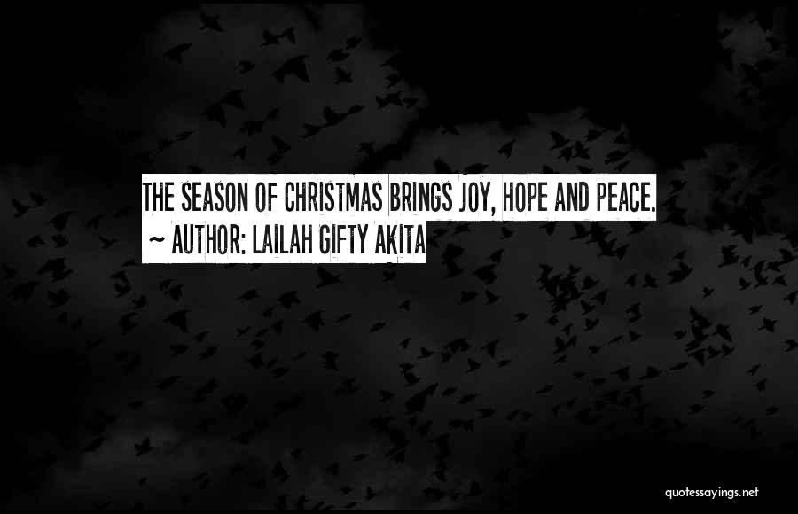 Lailah Gifty Akita Quotes: The Season Of Christmas Brings Joy, Hope And Peace.