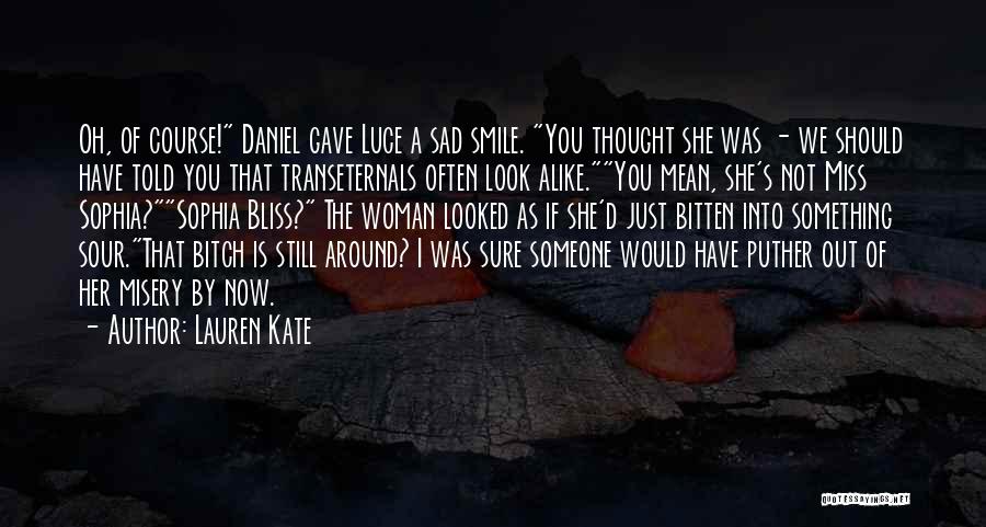 Lauren Kate Quotes: Oh, Of Course! Daniel Gave Luce A Sad Smile. You Thought She Was - We Should Have Told You That