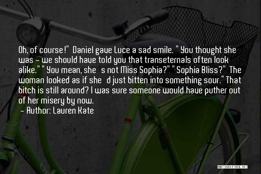 Lauren Kate Quotes: Oh, Of Course! Daniel Gave Luce A Sad Smile. You Thought She Was - We Should Have Told You That