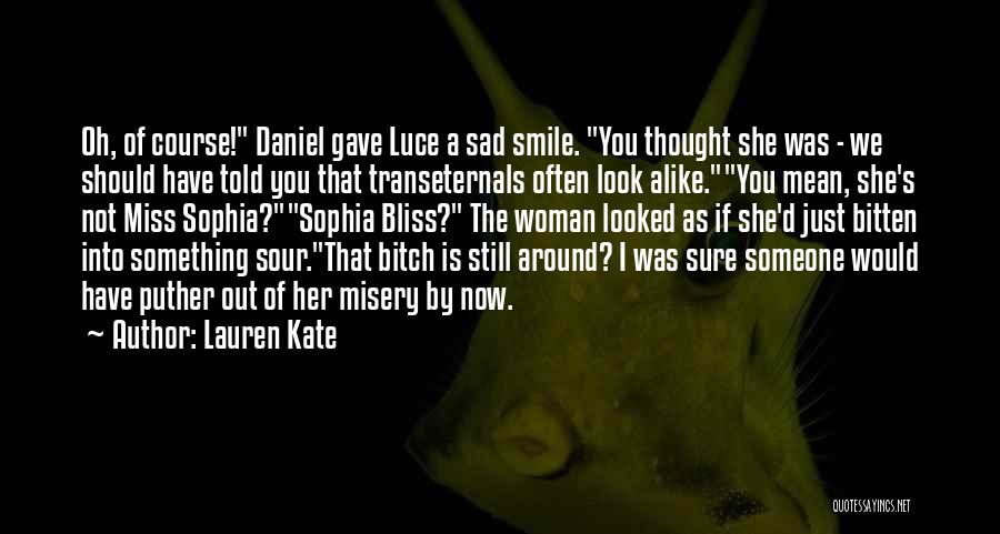 Lauren Kate Quotes: Oh, Of Course! Daniel Gave Luce A Sad Smile. You Thought She Was - We Should Have Told You That