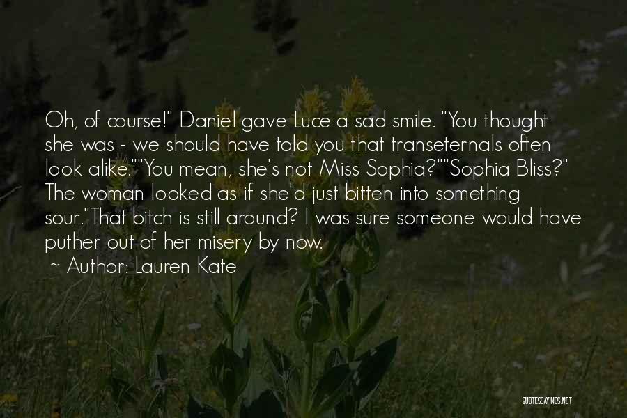 Lauren Kate Quotes: Oh, Of Course! Daniel Gave Luce A Sad Smile. You Thought She Was - We Should Have Told You That