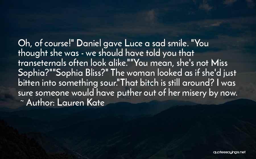 Lauren Kate Quotes: Oh, Of Course! Daniel Gave Luce A Sad Smile. You Thought She Was - We Should Have Told You That