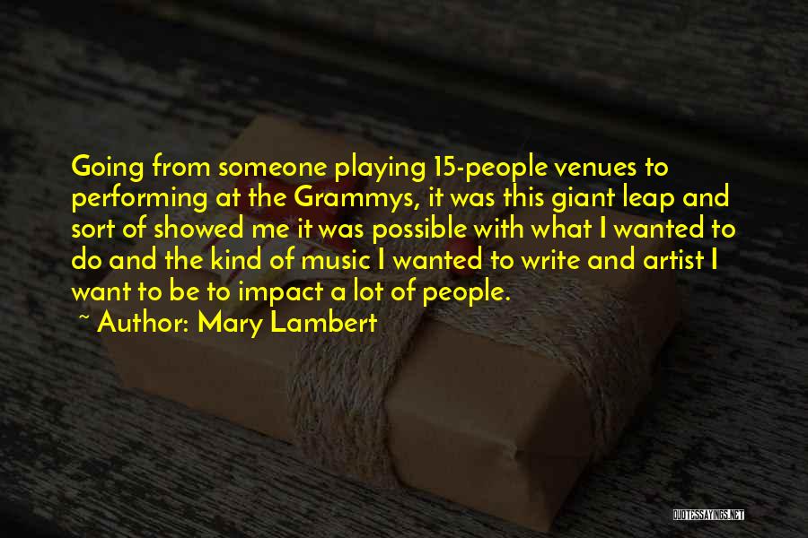 Mary Lambert Quotes: Going From Someone Playing 15-people Venues To Performing At The Grammys, It Was This Giant Leap And Sort Of Showed