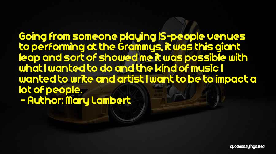 Mary Lambert Quotes: Going From Someone Playing 15-people Venues To Performing At The Grammys, It Was This Giant Leap And Sort Of Showed