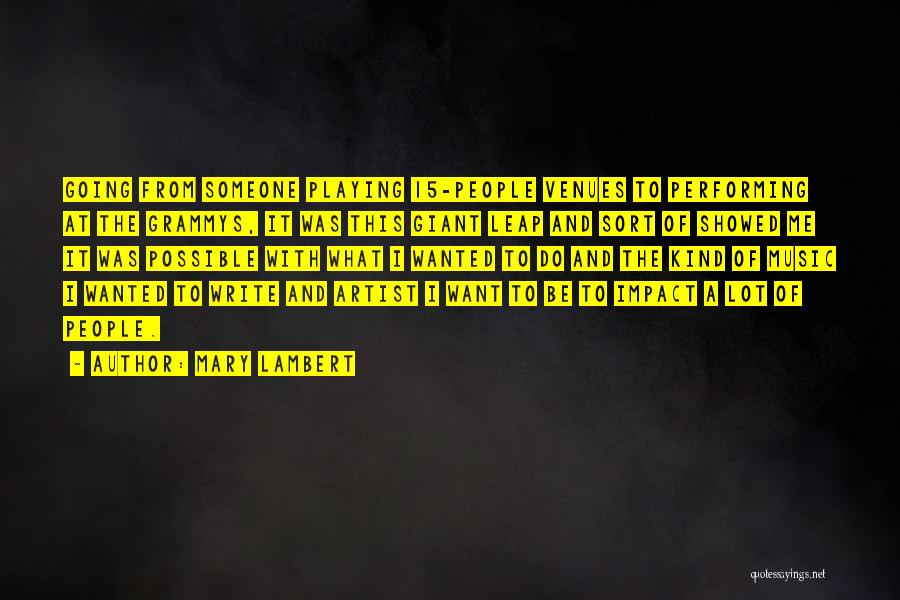 Mary Lambert Quotes: Going From Someone Playing 15-people Venues To Performing At The Grammys, It Was This Giant Leap And Sort Of Showed