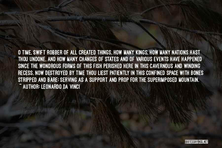 Leonardo Da Vinci Quotes: O Time, Swift Robber Of All Created Things, How Many Kings, How Many Nations Hast Thou Undone, And How Many