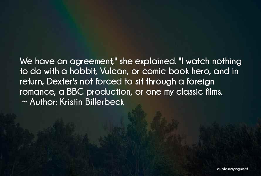Kristin Billerbeck Quotes: We Have An Agreement, She Explained. I Watch Nothing To Do With A Hobbit, Vulcan, Or Comic Book Hero, And