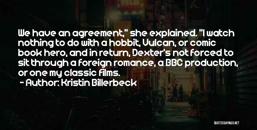 Kristin Billerbeck Quotes: We Have An Agreement, She Explained. I Watch Nothing To Do With A Hobbit, Vulcan, Or Comic Book Hero, And