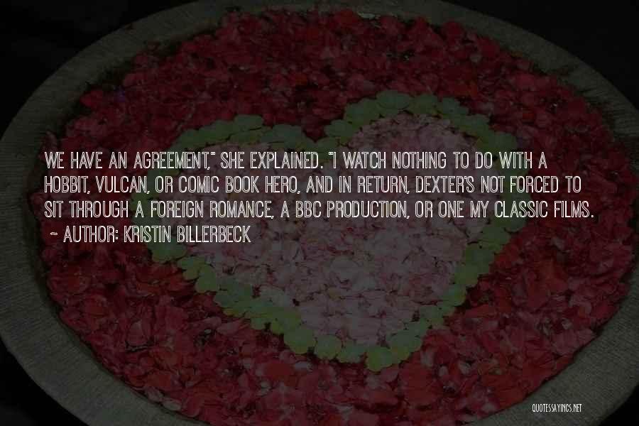 Kristin Billerbeck Quotes: We Have An Agreement, She Explained. I Watch Nothing To Do With A Hobbit, Vulcan, Or Comic Book Hero, And