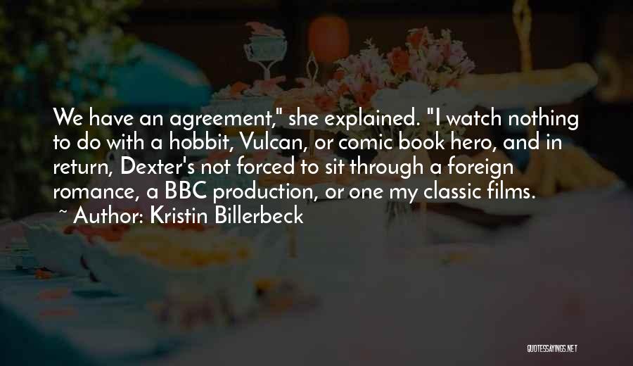 Kristin Billerbeck Quotes: We Have An Agreement, She Explained. I Watch Nothing To Do With A Hobbit, Vulcan, Or Comic Book Hero, And