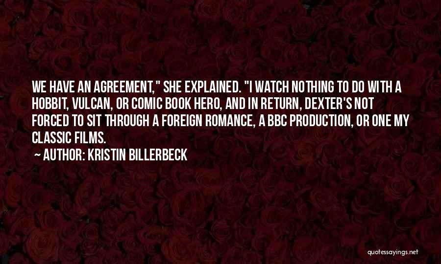 Kristin Billerbeck Quotes: We Have An Agreement, She Explained. I Watch Nothing To Do With A Hobbit, Vulcan, Or Comic Book Hero, And