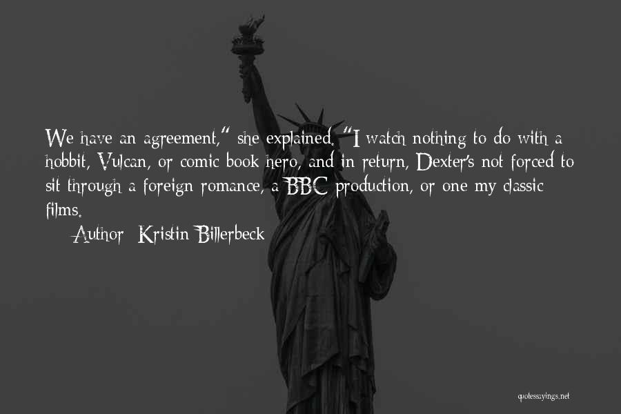 Kristin Billerbeck Quotes: We Have An Agreement, She Explained. I Watch Nothing To Do With A Hobbit, Vulcan, Or Comic Book Hero, And