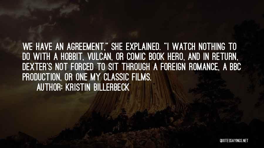 Kristin Billerbeck Quotes: We Have An Agreement, She Explained. I Watch Nothing To Do With A Hobbit, Vulcan, Or Comic Book Hero, And