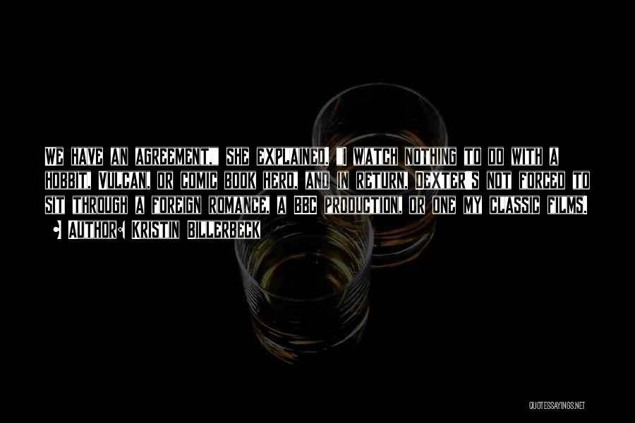 Kristin Billerbeck Quotes: We Have An Agreement, She Explained. I Watch Nothing To Do With A Hobbit, Vulcan, Or Comic Book Hero, And