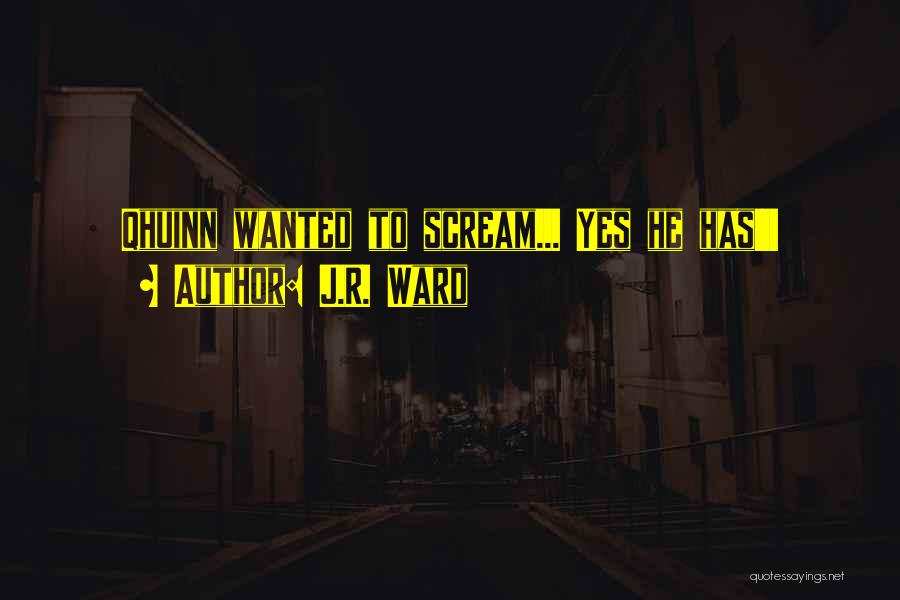 J.R. Ward Quotes: Qhuinn Wanted To Scream... Yes He Has!!!