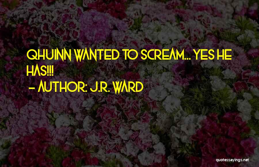 J.R. Ward Quotes: Qhuinn Wanted To Scream... Yes He Has!!!