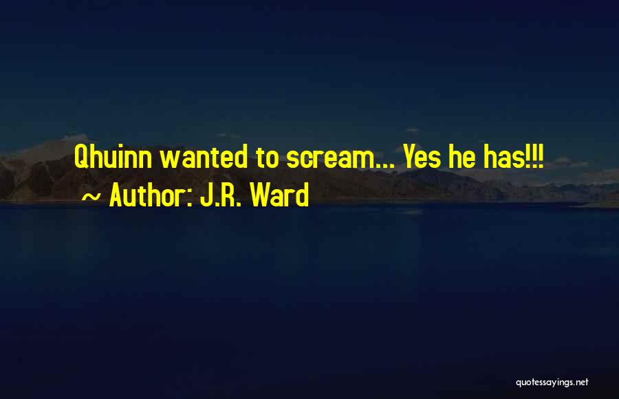 J.R. Ward Quotes: Qhuinn Wanted To Scream... Yes He Has!!!