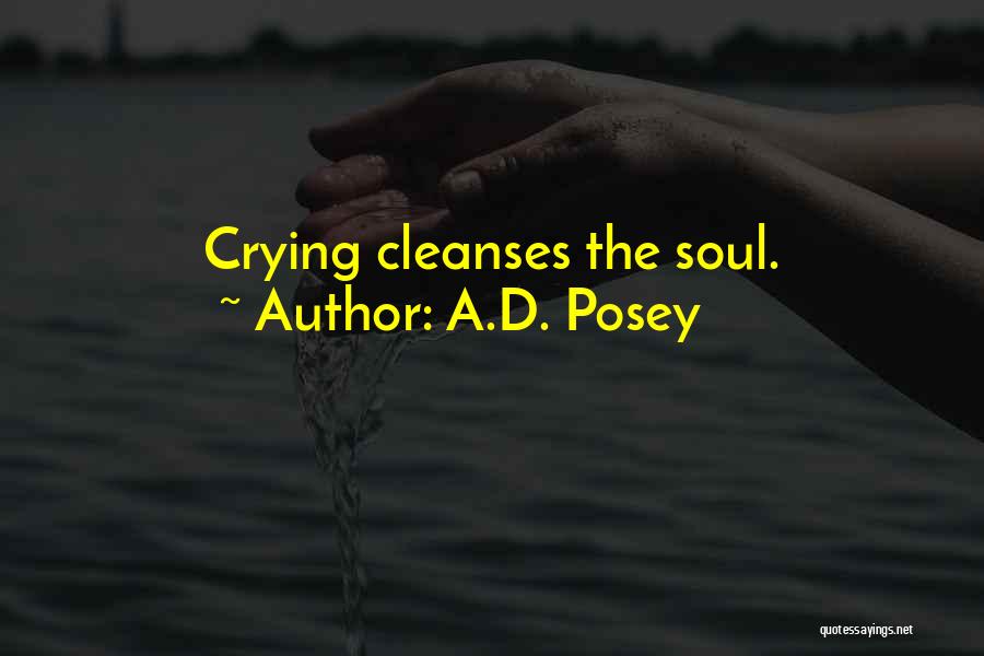 A.D. Posey Quotes: Crying Cleanses The Soul.