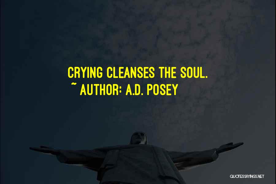 A.D. Posey Quotes: Crying Cleanses The Soul.