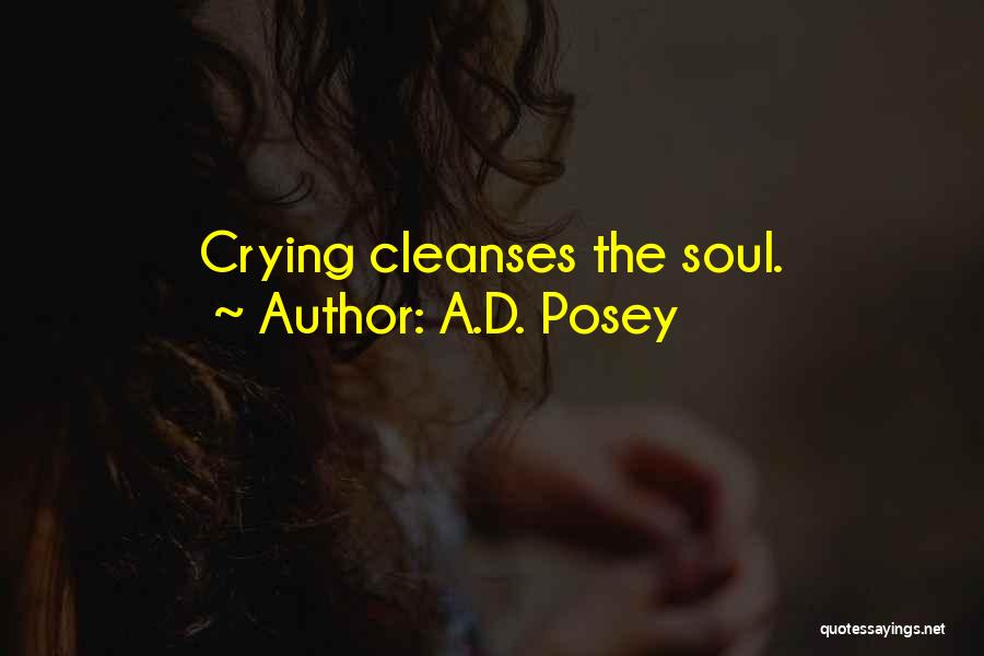 A.D. Posey Quotes: Crying Cleanses The Soul.