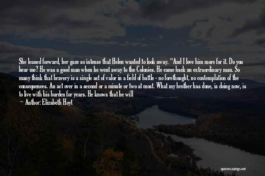 Elizabeth Hoyt Quotes: She Leaned Forward, Her Gaze So Intense That Helen Wanted To Look Away. And I Love Him More For It.
