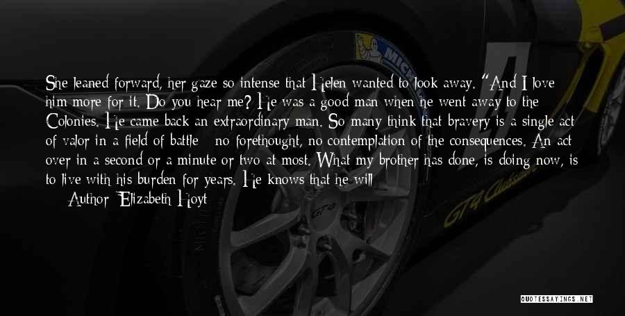 Elizabeth Hoyt Quotes: She Leaned Forward, Her Gaze So Intense That Helen Wanted To Look Away. And I Love Him More For It.