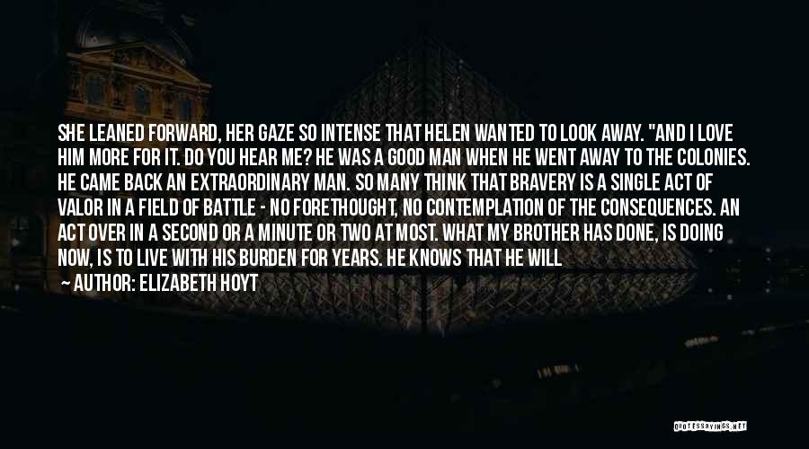 Elizabeth Hoyt Quotes: She Leaned Forward, Her Gaze So Intense That Helen Wanted To Look Away. And I Love Him More For It.