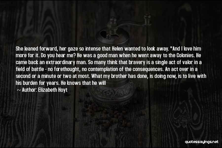 Elizabeth Hoyt Quotes: She Leaned Forward, Her Gaze So Intense That Helen Wanted To Look Away. And I Love Him More For It.