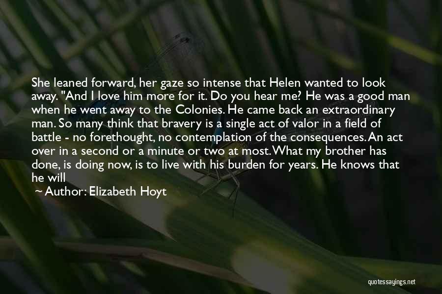 Elizabeth Hoyt Quotes: She Leaned Forward, Her Gaze So Intense That Helen Wanted To Look Away. And I Love Him More For It.