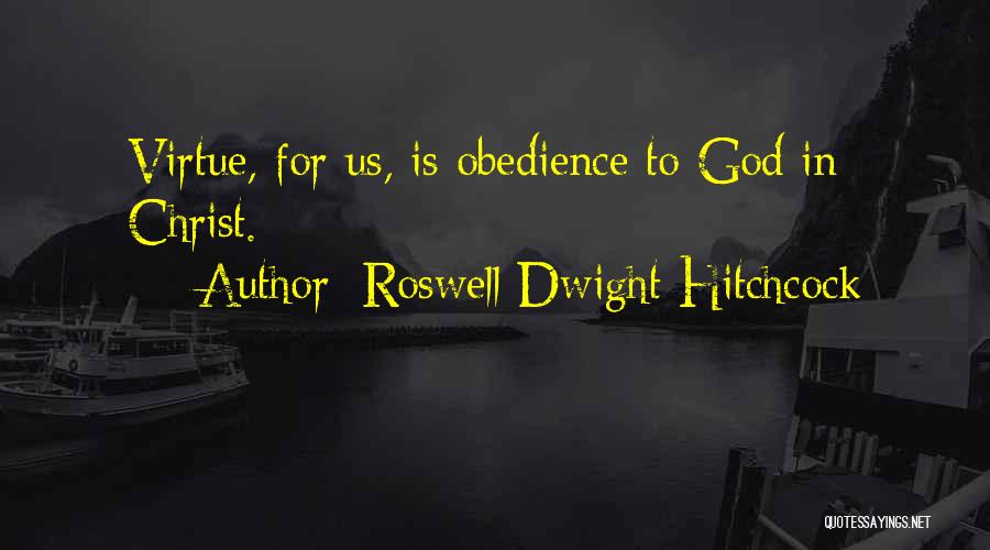 Roswell Dwight Hitchcock Quotes: Virtue, For Us, Is Obedience To God In Christ.