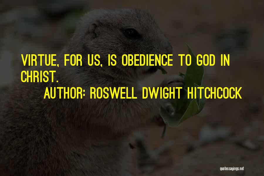 Roswell Dwight Hitchcock Quotes: Virtue, For Us, Is Obedience To God In Christ.