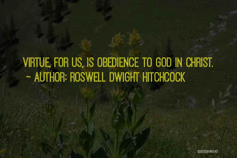 Roswell Dwight Hitchcock Quotes: Virtue, For Us, Is Obedience To God In Christ.