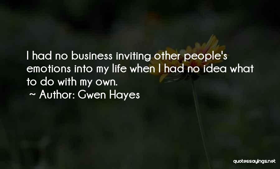 Gwen Hayes Quotes: I Had No Business Inviting Other People's Emotions Into My Life When I Had No Idea What To Do With