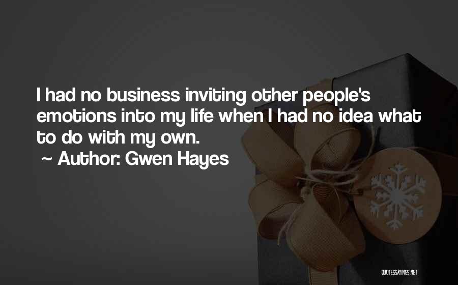 Gwen Hayes Quotes: I Had No Business Inviting Other People's Emotions Into My Life When I Had No Idea What To Do With