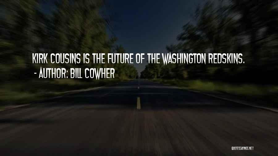 Bill Cowher Quotes: Kirk Cousins Is The Future Of The Washington Redskins.