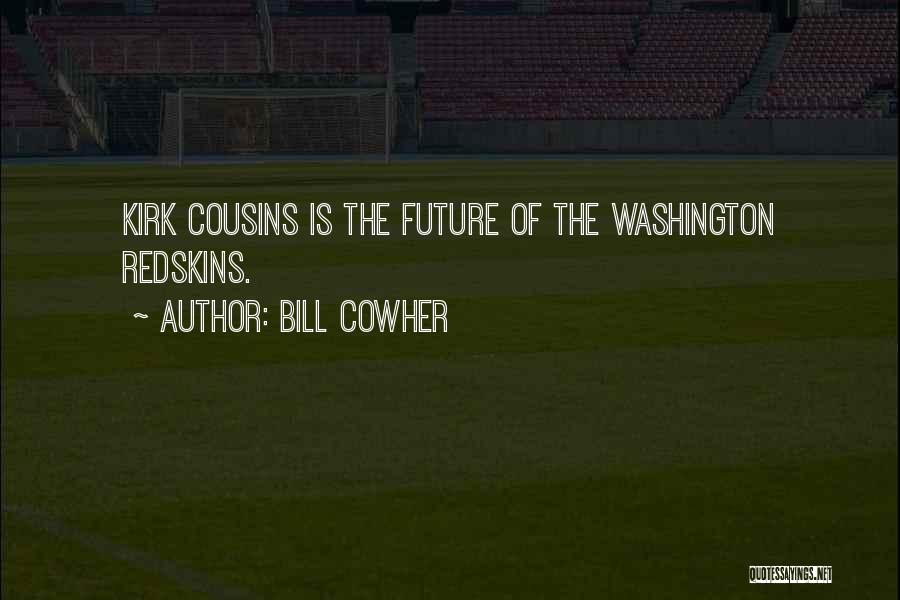 Bill Cowher Quotes: Kirk Cousins Is The Future Of The Washington Redskins.