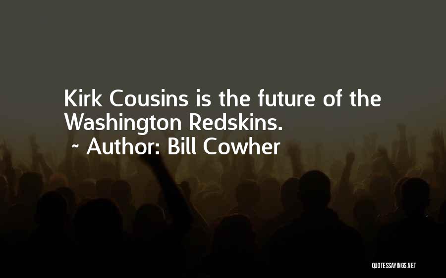 Bill Cowher Quotes: Kirk Cousins Is The Future Of The Washington Redskins.