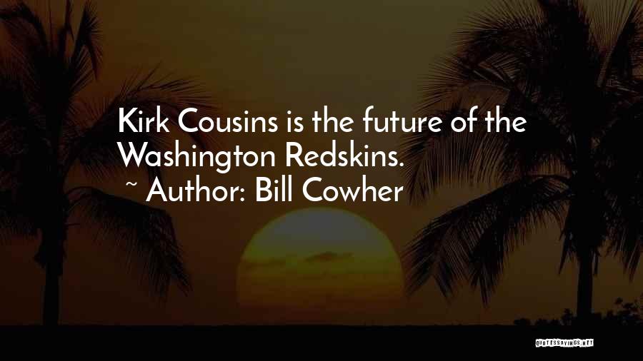 Bill Cowher Quotes: Kirk Cousins Is The Future Of The Washington Redskins.