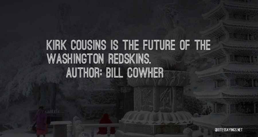Bill Cowher Quotes: Kirk Cousins Is The Future Of The Washington Redskins.