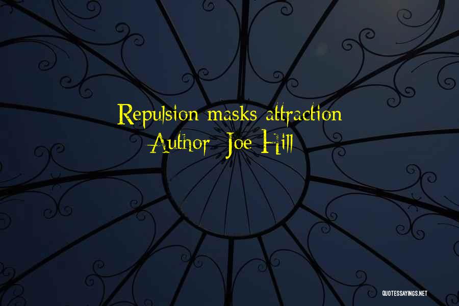 Joe Hill Quotes: Repulsion Masks Attraction